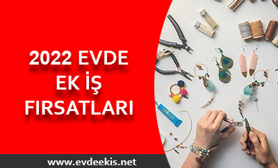 2022 evde ek iş fırsatları